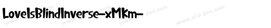 LoveIsBlindInverse-xMKm字体转换 LoveIsBlindInverse-xMKm字体转换
