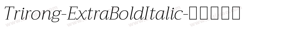 Trirong-ExtraBoldItalic字体转换