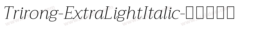Trirong-ExtraLightItalic字体转换