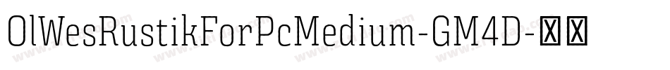 OlWesRustikForPcMedium-GM4D字体转换