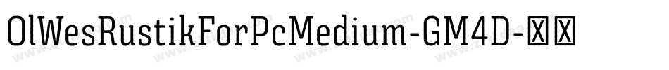 OlWesRustikForPcMedium-GM4D字体转换
