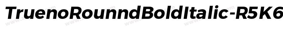 TruenoRounndBoldItalic-R5K6字体转换