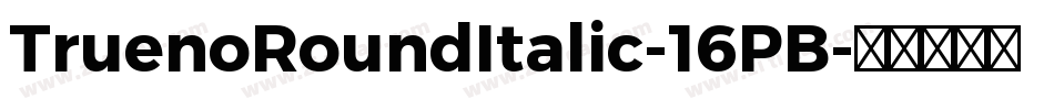TruenoRoundItalic-16PB字体转换