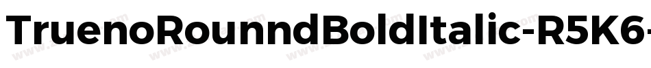 TruenoRounndBoldItalic-R5K6字体转换