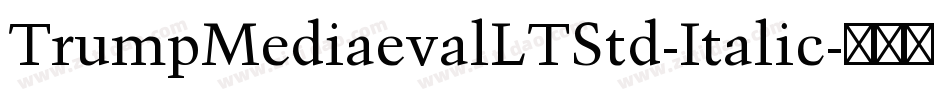 TrumpMediaevalLTStd-Italic字体转换