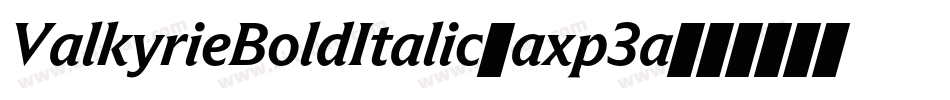 ValkyrieBoldItalic-axp3a字体转换 ValkyrieBoldItalic-axp3a字体转换