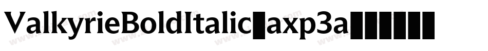 ValkyrieBoldItalic-axp3a字体转换 ValkyrieBoldItalic-axp3a字体转换