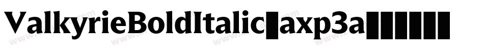 ValkyrieBoldItalic-axp3a字体转换 ValkyrieBoldItalic-axp3a字体转换