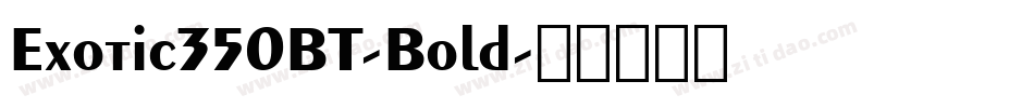 Exotic350BT-Bold字体转换