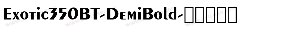 Exotic350BT-DemiBold字体转换