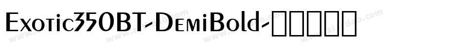 Exotic350BT-DemiBold字体转换