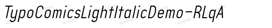 TypoComicsLightItalicDemo-RLqA字体转换 TypoComicsLightItalicDemo-RLqA字体转换