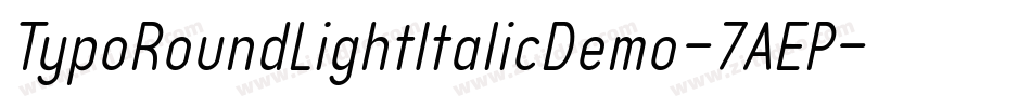 TypoRoundLightItalicDemo-7AEP字体转换 TypoRoundLightItalicDemo-7AEP字体转换