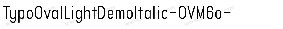 TypoOvalLightDemoItalic-OVM6o字体转换