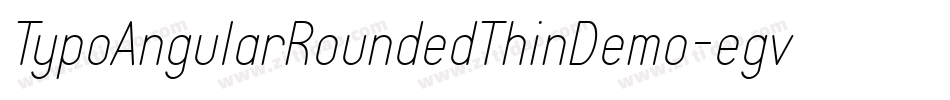 TypoAngularRoundedThinDemo-egvB字体转换 TypoAngularRoundedThinDemo-egvB字体转换