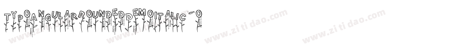 TypoAngularRoundedDemoItalic-oY4z字体转换 TypoAngularRoundedDemoItalic-oY4z字体转换