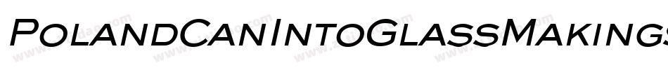 PolandCanIntoGlassMakingsItalic-Mmae字体转换