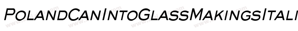 PolandCanIntoGlassMakingsItalic-Mmae字体转换