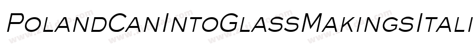 PolandCanIntoGlassMakingsItalic-Mmae字体转换