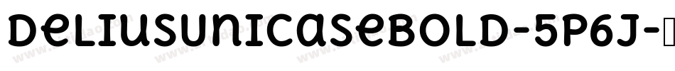 DeliusUnicaseBold-5P6j字体转换 DeliusUnicaseBold-5P6j字体转换