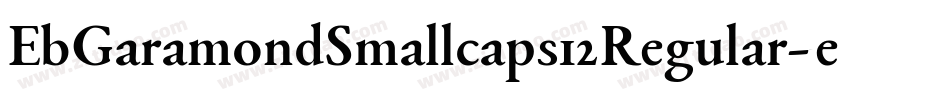 EbGaramondSmallcaps12Regular-eRBl字体转换