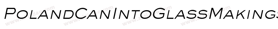 PolandCanIntoGlassMakingsItalic-Mmae字体转换