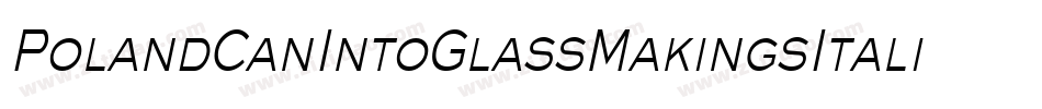 PolandCanIntoGlassMakingsItalic-Mmae字体转换