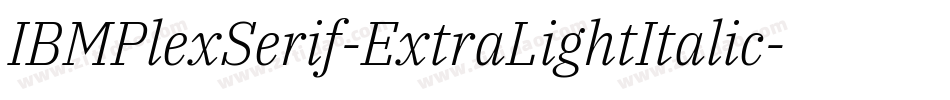 IBMPlexSerif-ExtraLightItalic字体转换