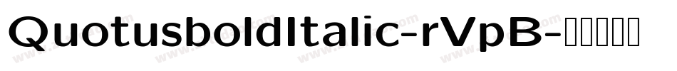QuotusboldItalic-rVpB字体转换 QuotusboldItalic-rVpB字体转换
