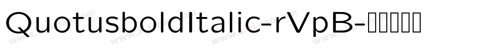 QuotusboldItalic-rVpB字体转换 QuotusboldItalic-rVpB字体转换