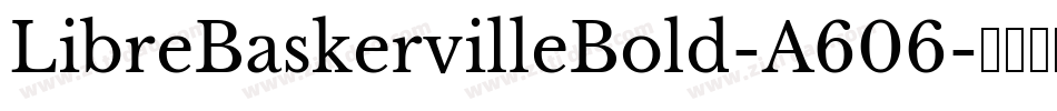 LibreBaskervilleBold-A606字体转换