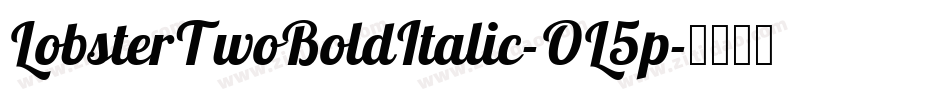 LobsterTwoBoldItalic-OL5p字体转换 LobsterTwoBoldItalic-OL5p字体转换