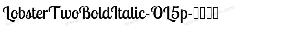 LobsterTwoBoldItalic-OL5p字体转换 LobsterTwoBoldItalic-OL5p字体转换