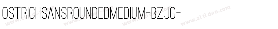 OstrichSansRoundedMedium-BZjG字体转换 OstrichSansRoundedMedium-BZjG字体转换