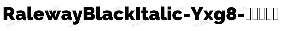 RalewayBlackItalic-Yxg8字体转换