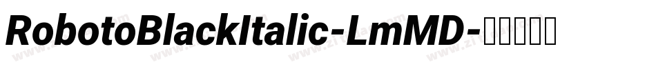 RobotoBlackItalic-LmMD字体转换