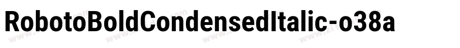 RobotoBoldCondensedItalic-o38a字体转换 RobotoBoldCondensedItalic-o38a字体转换