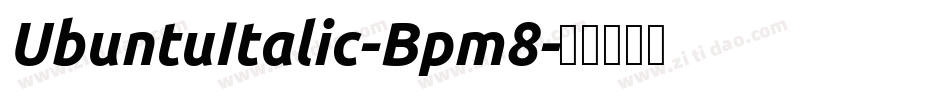 UbuntuItalic-Bpm8字体转换 UbuntuItalic-Bpm8字体转换