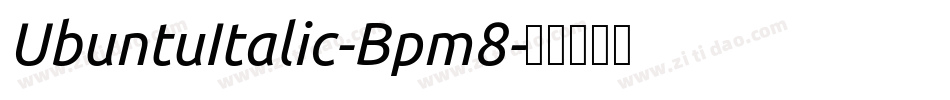 UbuntuItalic-Bpm8字体转换 UbuntuItalic-Bpm8字体转换