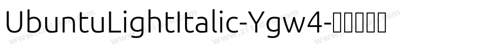 UbuntuLightItalic-Ygw4字体转换 UbuntuLightItalic-Ygw4字体转换