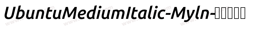 UbuntuMediumItalic-Myln字体转换 UbuntuMediumItalic-Myln字体转换