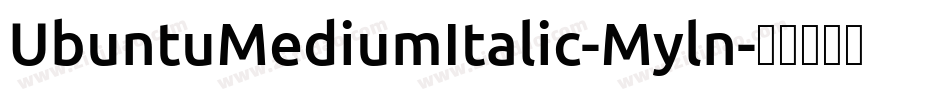 UbuntuMediumItalic-Myln字体转换 UbuntuMediumItalic-Myln字体转换