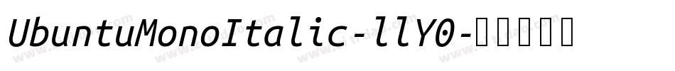UbuntuMonoItalic-llY0字体转换 UbuntuMonoItalic-llY0字体转换