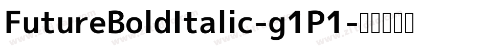 FutureBoldItalic-g1P1字体转换