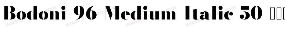 Bodoni-96-Medium-Italic-50字体转换