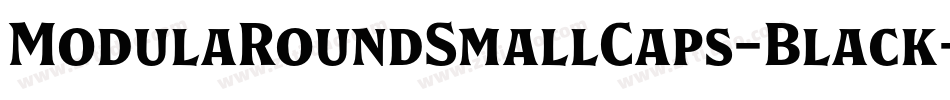 ModulaRoundSmallCaps-Black字体转换
