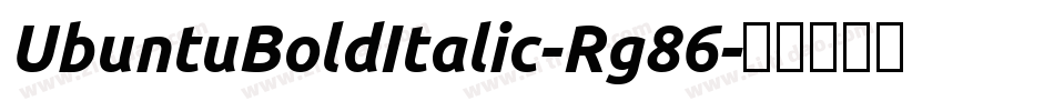 UbuntuBoldItalic-Rg86字体转换 UbuntuBoldItalic-Rg86字体转换