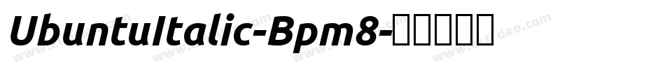 UbuntuItalic-Bpm8字体转换 UbuntuItalic-Bpm8字体转换