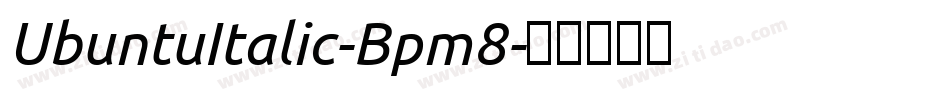 UbuntuItalic-Bpm8字体转换 UbuntuItalic-Bpm8字体转换