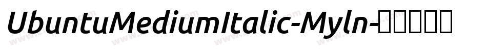 UbuntuMediumItalic-Myln字体转换 UbuntuMediumItalic-Myln字体转换